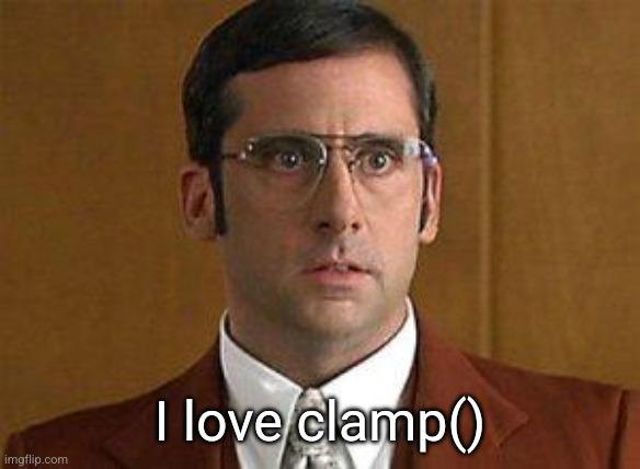 Brick Tamland (Steve Carell) from Anchorman looking a bit confused. The caption reads "I love clamp()"